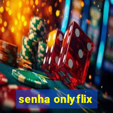 senha onlyflix